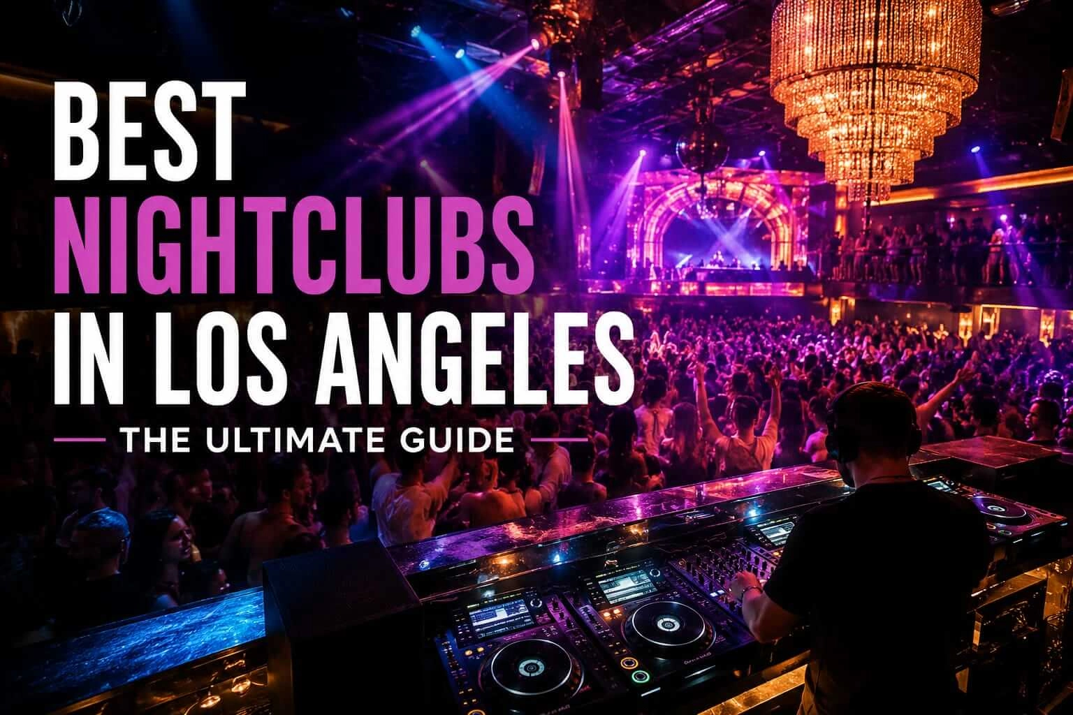 Best Nightclubs in Los Angeles: The Definitive Guide to Hollywood's Historic Dance Floors