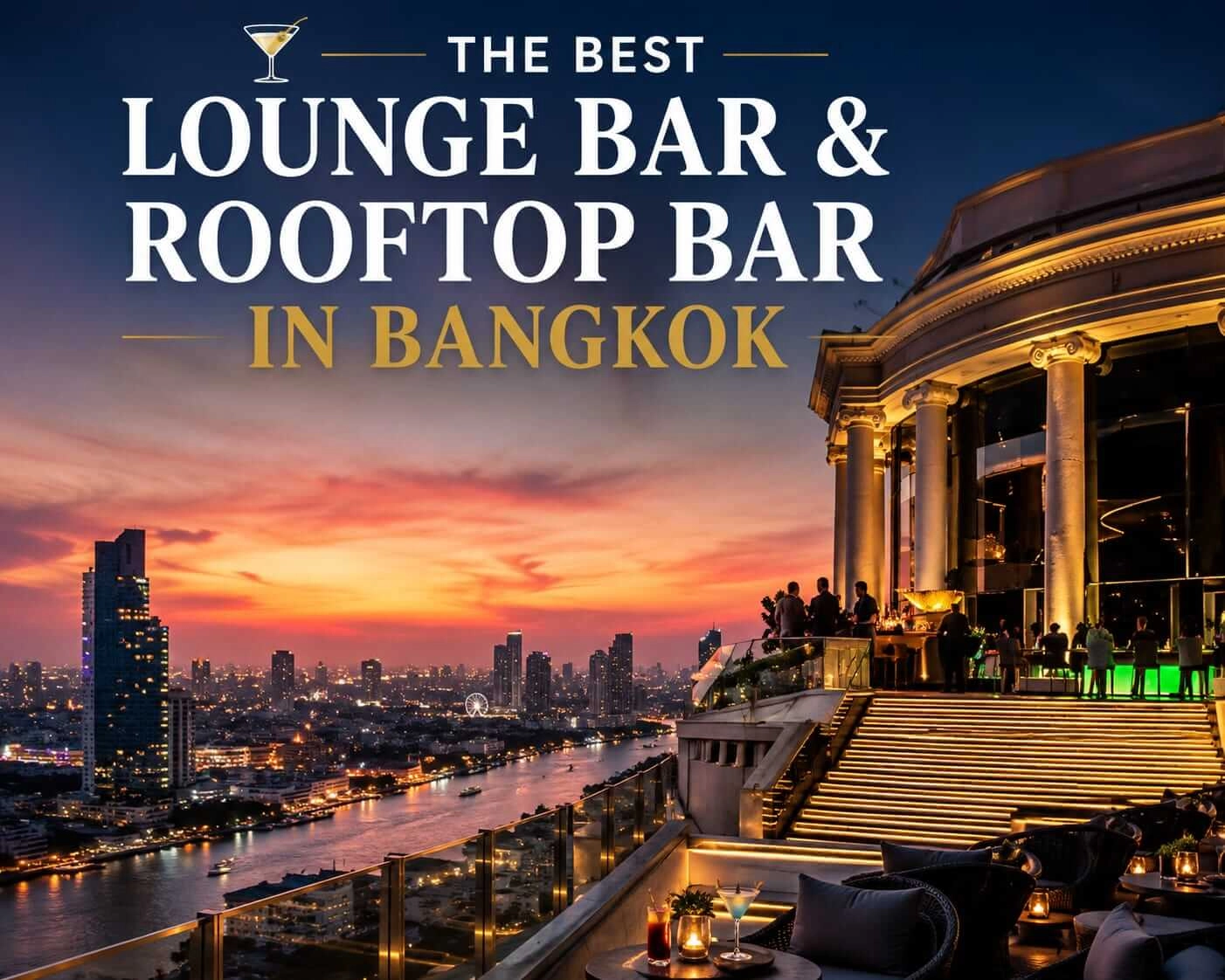 Best Rooftop Bars and Lounges in Bangkok: The Definitive Guide to Sky Bars, Sunset Views and Iconic Cocktail Experiences