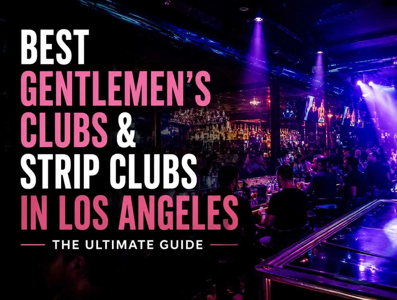 Best Gentlemen's Clubs in Los Angeles: The Definitive Guide to the City's Top Adult Entertainment Venues